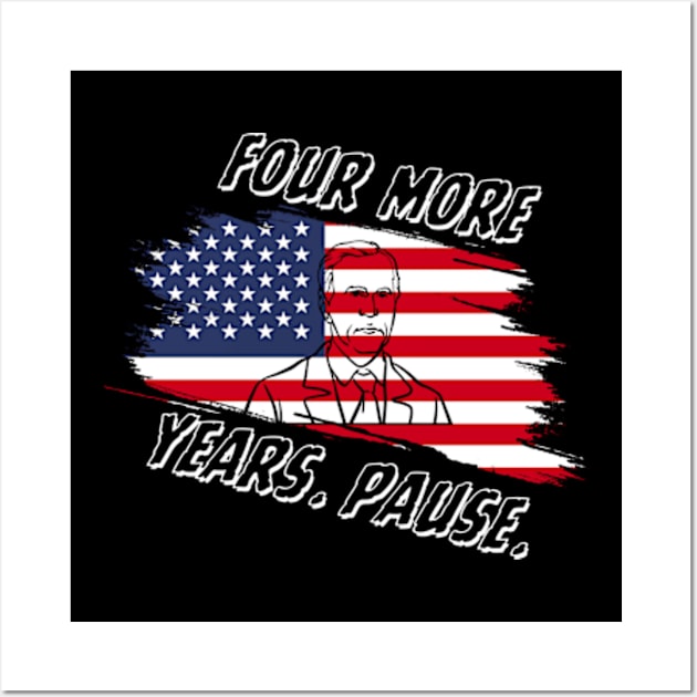 Joe Biden Us Flag Funny Quote Saying - Four More Years Pause T-Shirt Wall Art by Surrealart